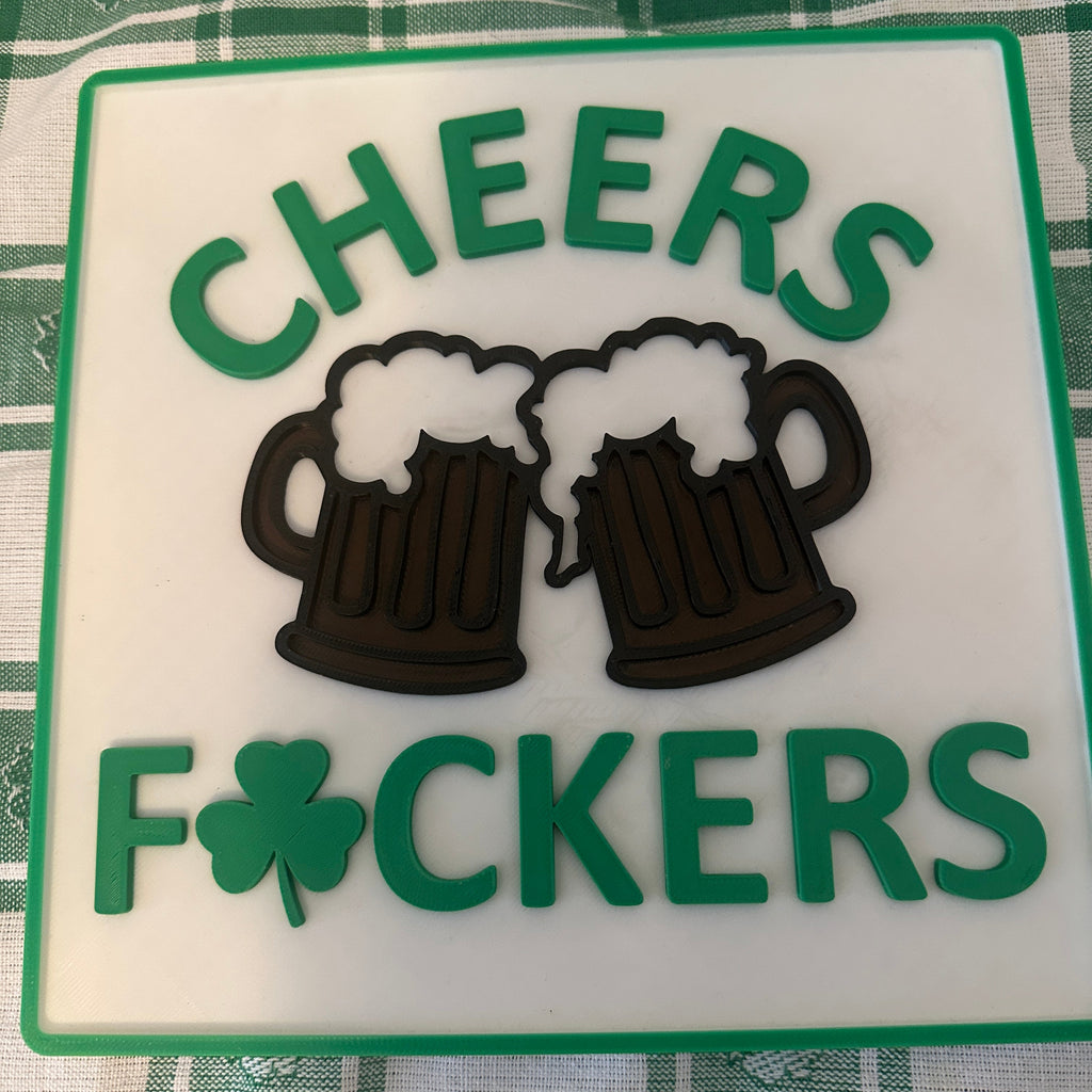 "Cheers F#CKERS"  St. Patrick's Day Sign