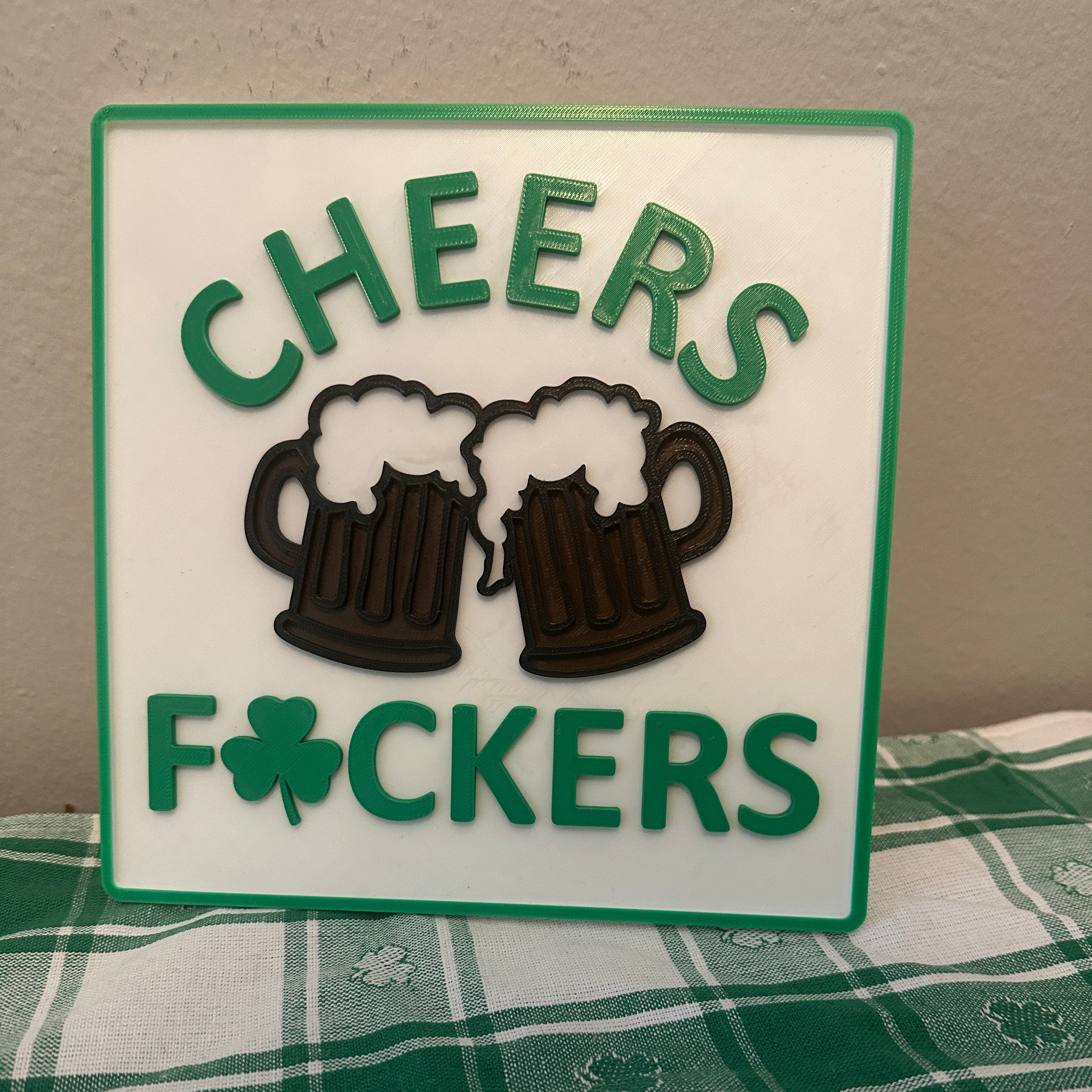 "Cheers F#CKERS"  St. Patrick's Day Sign